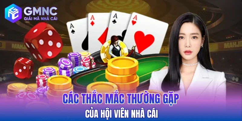 Các thắc mắc thường gặp phải của hội viên nhà cái