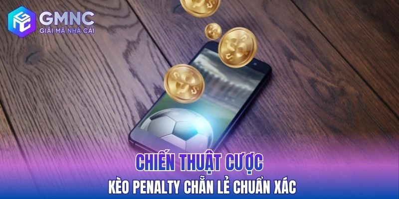 Chiến thuật cược kèo penalty chẵn lẻ chuẩn xác