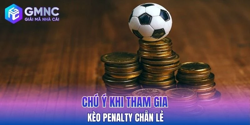 Chú ý khi tham gia kèo penalty chẵn lẻ 