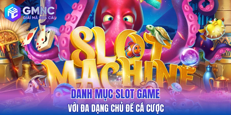 Danh mục slot game với đa dạng chủ đề cá cược