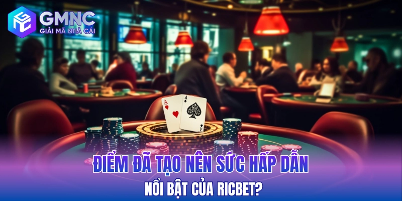 Điểm đã tạo nên sức hấp dẫn nổi bật của Ricbet?