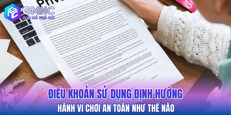 Điều khoản sử dụng định hướng hành vi chơi an toàn như thế nào