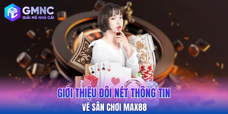 Giới thiệu đôi nét thông tin về sân chơi Max88