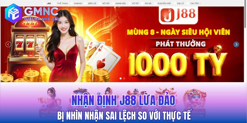 Nhận định J88 lừa đảo bị nhìn nhận sai lệch so với thực tế