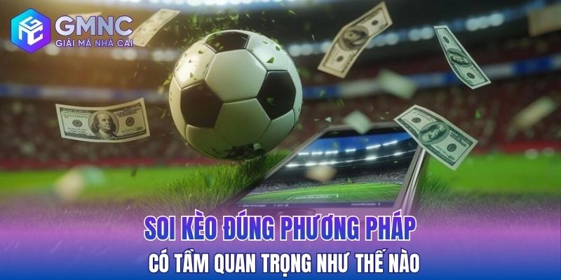 Soi kèo đúng phương pháp có tầm quan trọng như thế nào