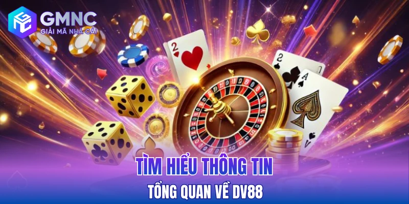 Tìm hiểu thông tin tổng quan về DV88