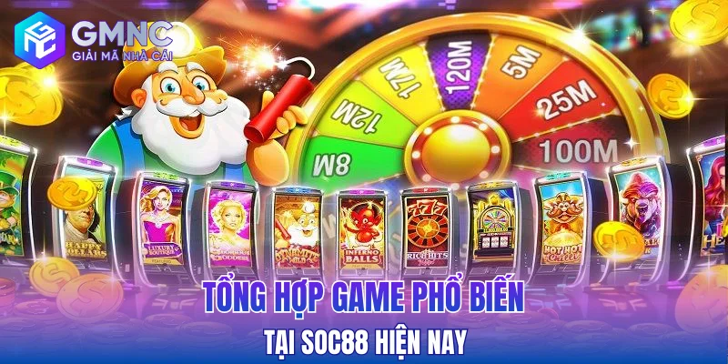 Tổng hợp game phổ biến tại Soc88 hiện nay