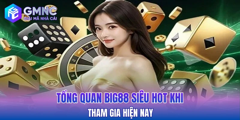 Tổng quan Big88 siêu hot khi tham gia hiện nay