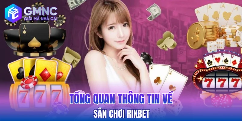 Tổng quan thông tin về sân chơi Rikbet