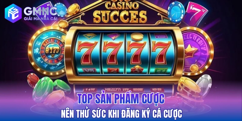 Top sản phẩm cược nên thử sức khi đăng ký cá cược